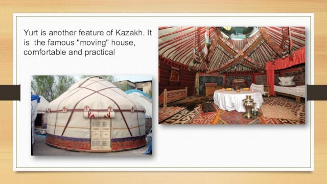 Yurt is another feature of Kazakh. It is the famous 