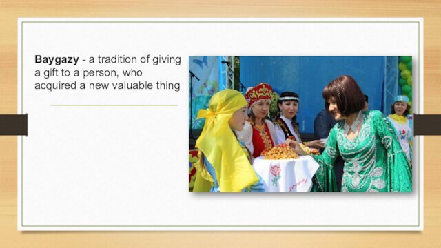 Baygazy - a tradition of giving a gift to a person, who acquired a new valuable thing