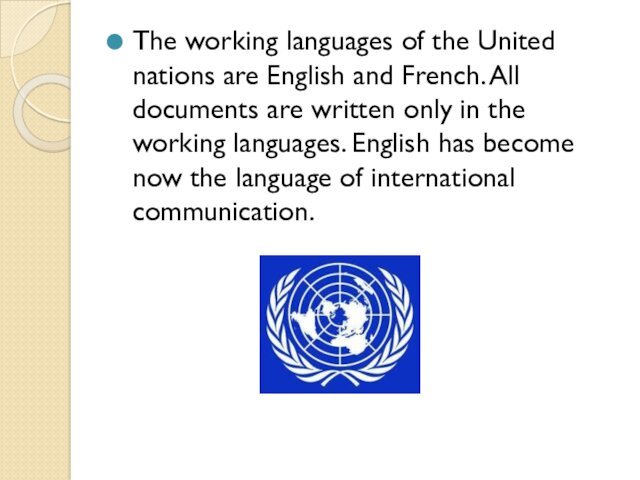 The working languages of the United nations are English and French. All