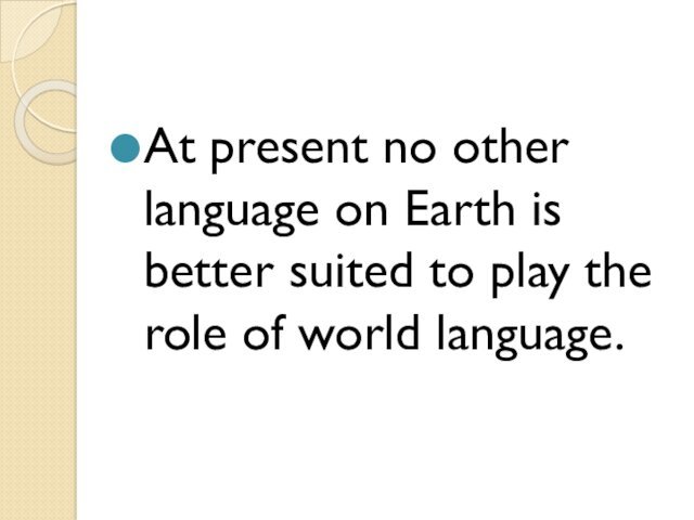At present no other language on Earth is better suited to play