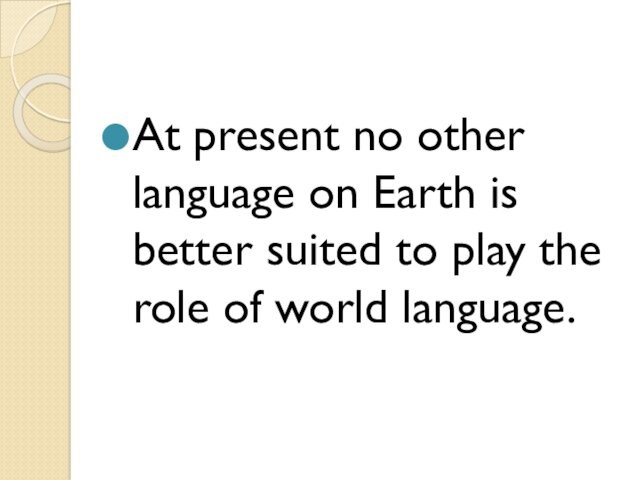 At present no other language on Earth is better suited to play the role of
