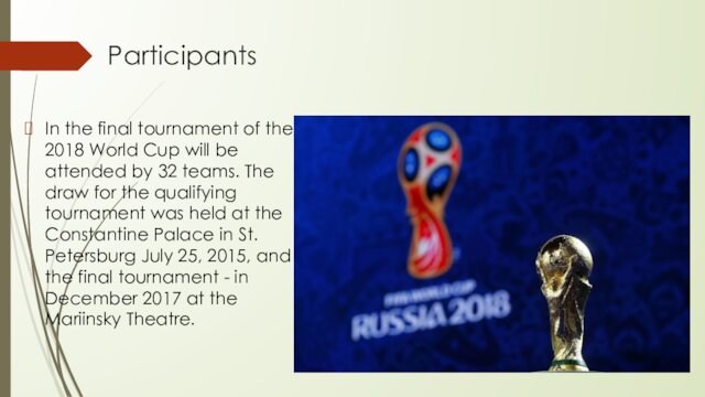 ParticipantsIn the final tournament of the 2018 World Cup will be attended by 32 teams.
