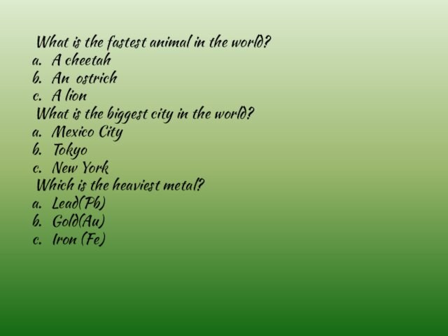 What is the fastest animal in the world? A cheetah An ostrich A lion What