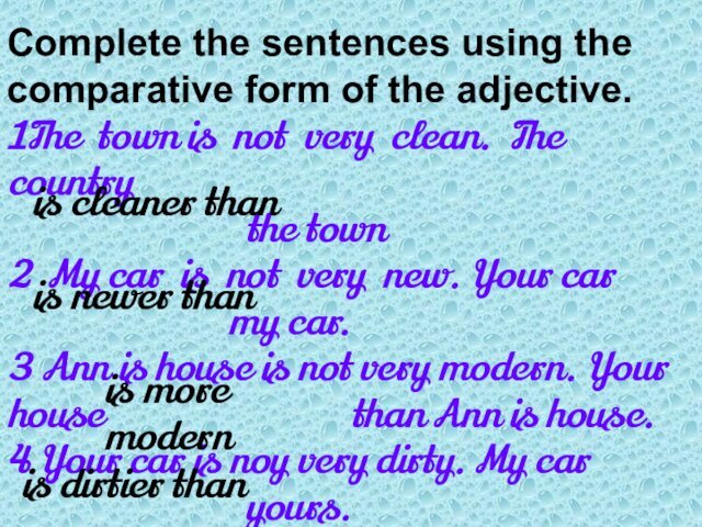 Complete the sentences using the comparative form of the adjective.