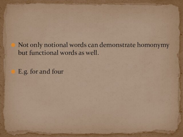 Not only notional words can demonstrate homonymy but functional words as well.