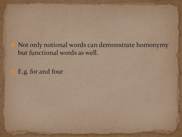 Not only notional words can demonstrate homonymy but functional words as well. E.g. for and
