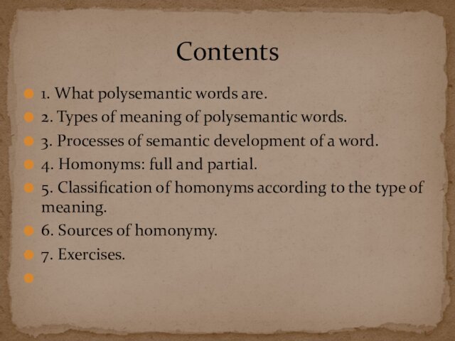 1. What polysemantic words are.2. Types of meaning of polysemantic words.3. Processes