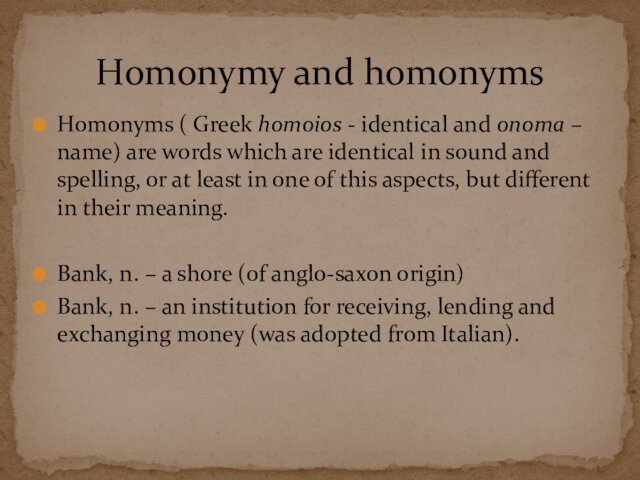 Homonyms ( Greek homoios - identical and onoma – name) are words