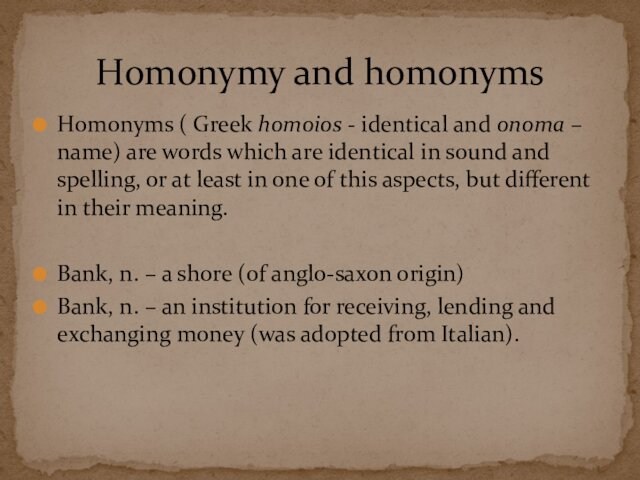 Homonyms ( Greek homoios - identical and onoma – name) are words which are identical