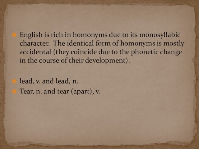 English is rich in homonyms due to its monosyllabic character. The identical form of homonyms