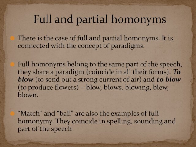 There is the case of full and partial homonyms. It is connected