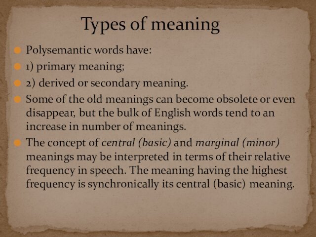 Polysemantic words have:1) primary meaning;2) derived or secondary meaning.Some of the old