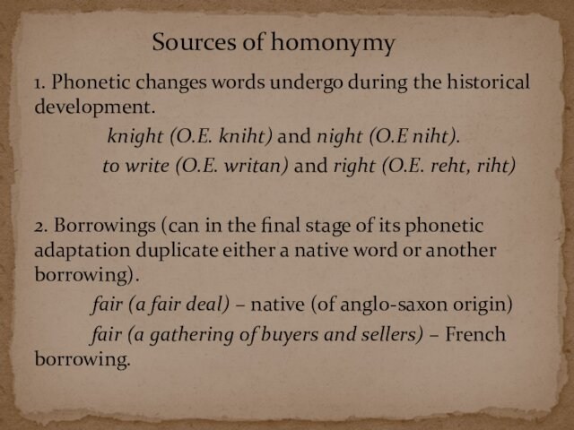 1. Phonetic changes words undergo during the historical development.    knight (O.E. kniht)