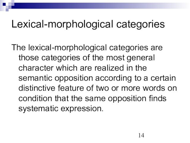Lexical-morphological categoriesThe lexical-morphological categories are those categories of the most general character