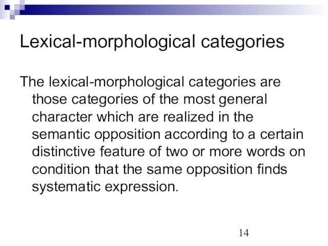Lexical-morphological categoriesThe lexical-morphological categories are those categories of the most general character which are realized