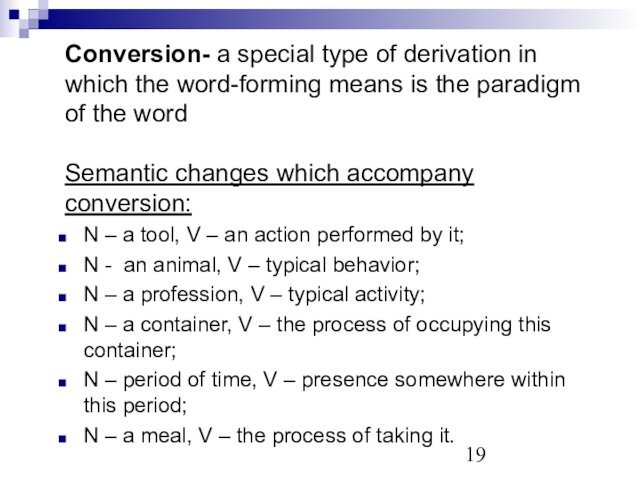 Conversion- a special type of derivation in which the word-forming means is