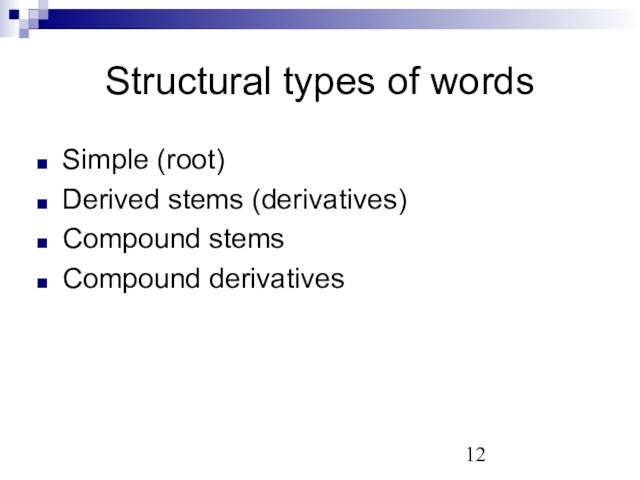 Structural types of words Simple (root) Derived stems (derivatives) Compound stems Compound derivatives