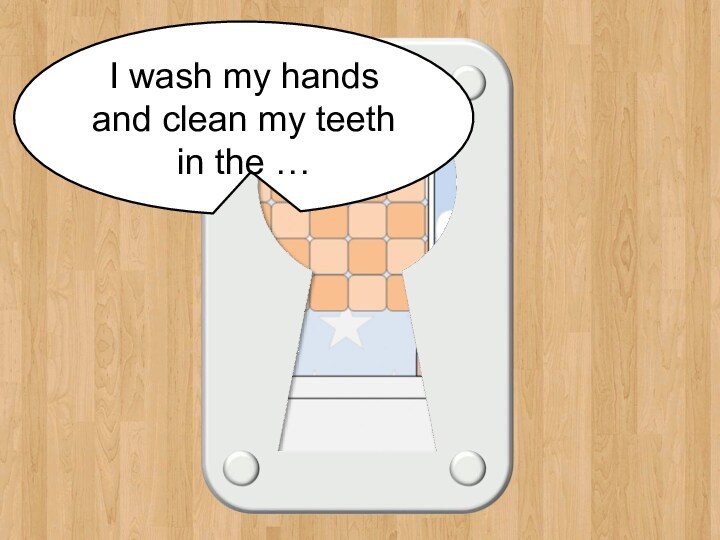 bathroom I wash my hands and clean my teeth in the …