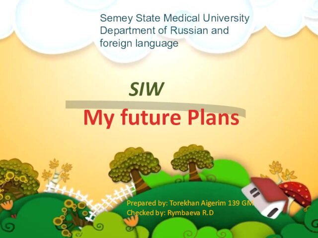 My future Plans SIWSemey State Medical UniversityDepartment of Russian and foreign
