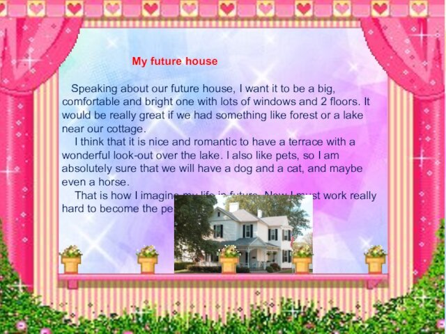My future house  Speaking about our future house, I want
