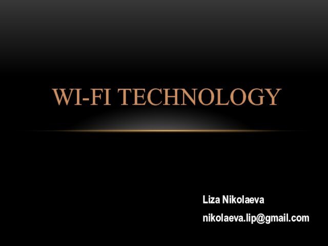 Liza Nikolaevanikolaeva.lip@gmail.comWI-FI TECHNOLOGY