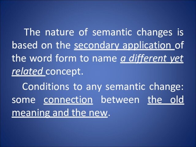 The nature of semantic changes is based on the secondary application of the word