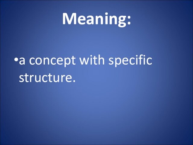 Meaning: a concept with specific structure.