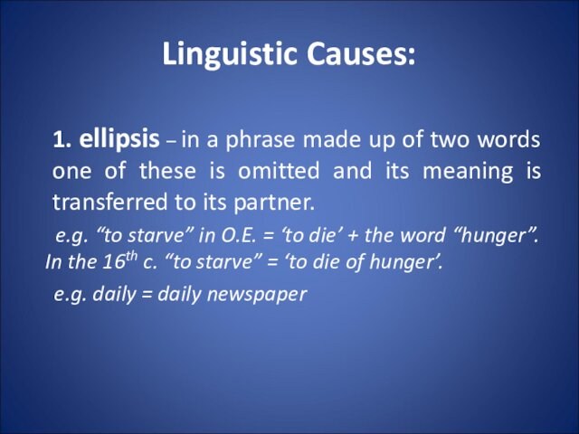 Linguistic Causes:1. ellipsis – in a phrase made up of two words one of these