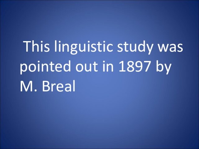 This linguistic study was pointed out in 1897 by M. Breal