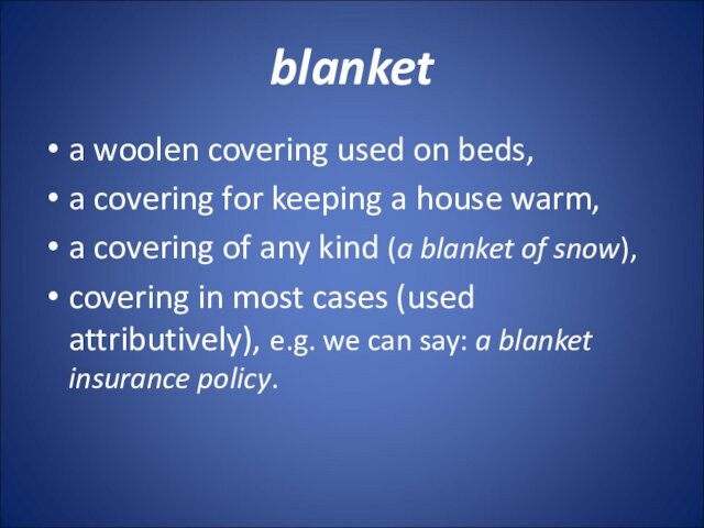 blanketa woolen covering used on beds,a covering for keeping a house warm, a covering of