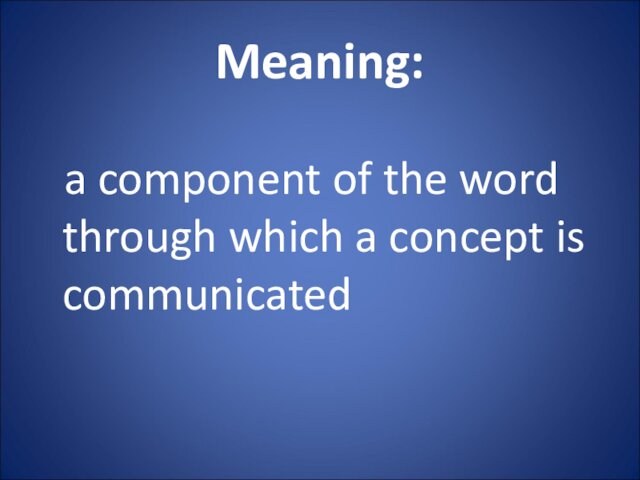 Meaning: a component of the word through which a concept is communicated