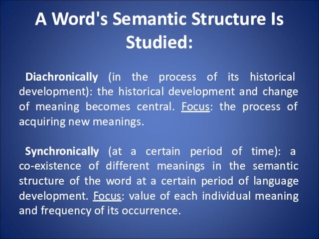 A Word's Semantic Structure Is Studied:Diachronically (in the process of its historical development): the historical