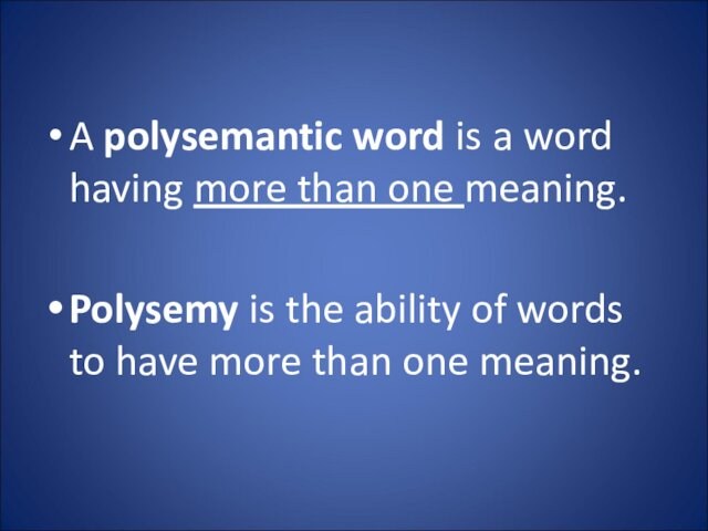 A polysemantic word is a word having more than one meaning.Polysemy is the ability of