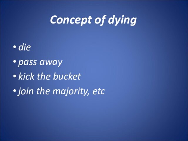 Concept of dying diepass away kick the bucket join the majority, etc