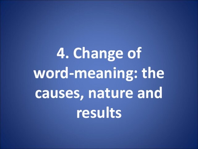 4. Change of word-meaning: the causes, nature and results