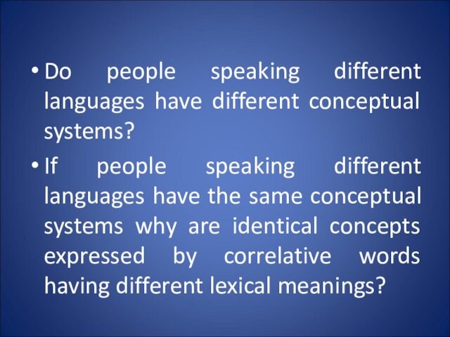 Do people speaking different languages have different conceptual systems? If people speaking different languages have