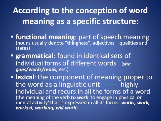 According to the conception of word meaning as a specific structure:
 functional meaning: part of