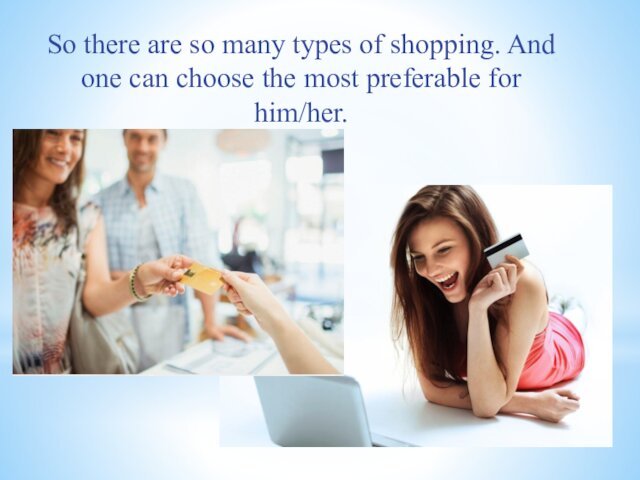 So there are so many types of shopping. And one can choose
