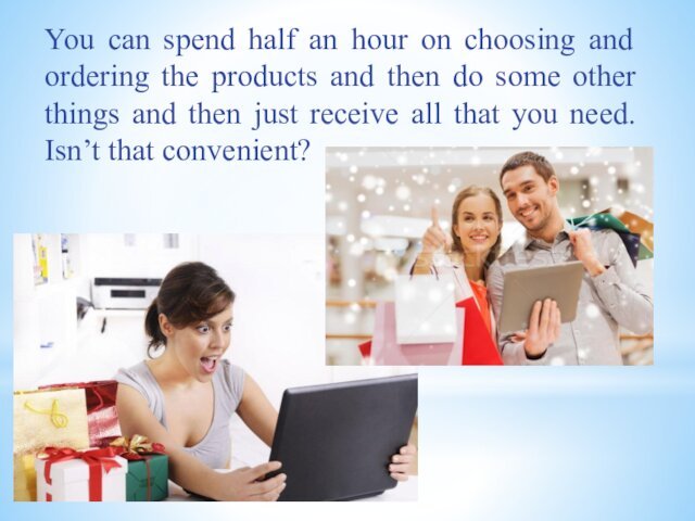 You can spend half an hour on choosing and ordering the products