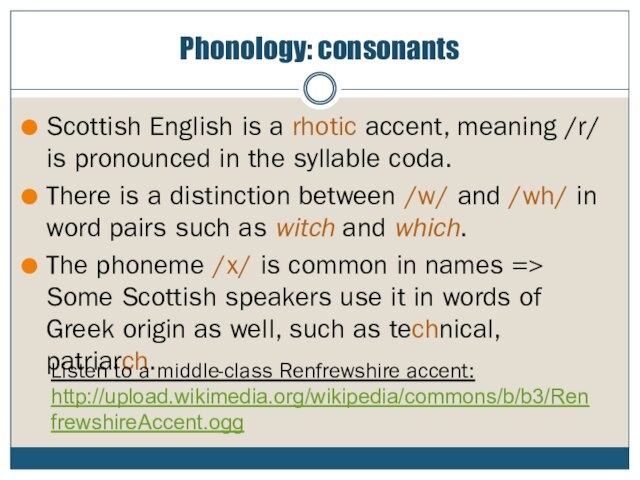 Phonology: consonantsScottish English is a rhotic accent, meaning /r/ is pronounced in the syllable coda.There