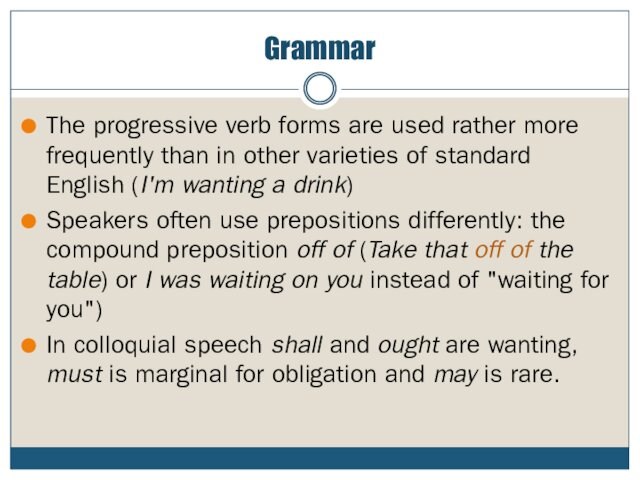 GrammarThe progressive verb forms are used rather more frequently than in other varieties of standard