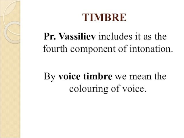 TIMBREPr. Vassiliev includes it as the fourth component of intonation. By voice