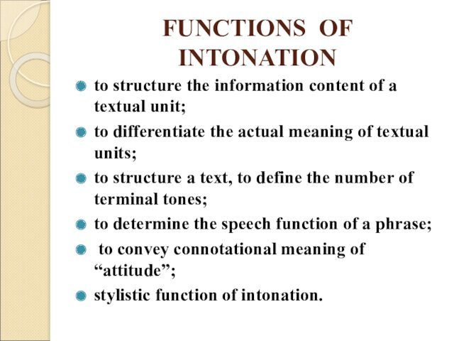 FUNCTIONS OF INTONATIONto structure the information content of a textual unit;to differentiate