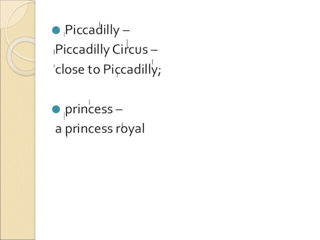 Piccadilly – Piccadilly Circus – close to Piccadilly;princess – a princess royal