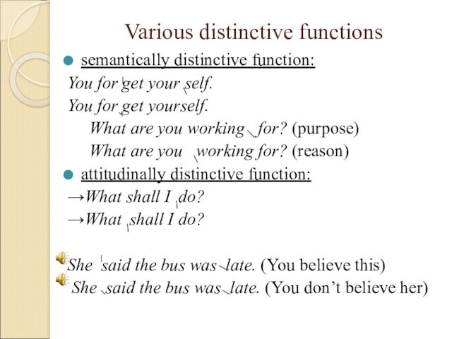 Various distinctive functions semantically distinctive function: You for get your self.  You for get