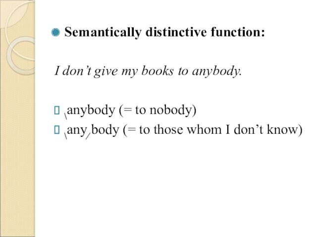 Semantically distinctive function:  I don’t give my books to anybody.  \anybody (= to