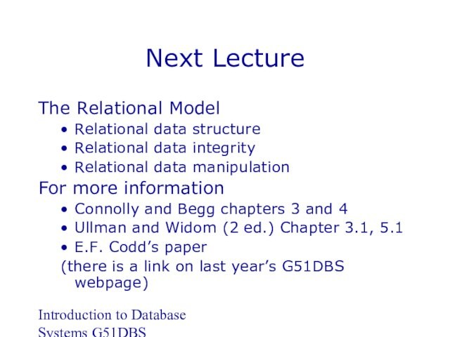 Introduction to Database Systems G51DBSNext LectureThe Relational ModelRelational data structureRelational data integrityRelational data manipulationFor more