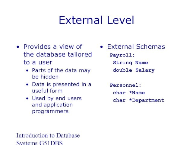 Introduction to Database Systems G51DBSExternal LevelProvides a view of the database tailored to a userParts
