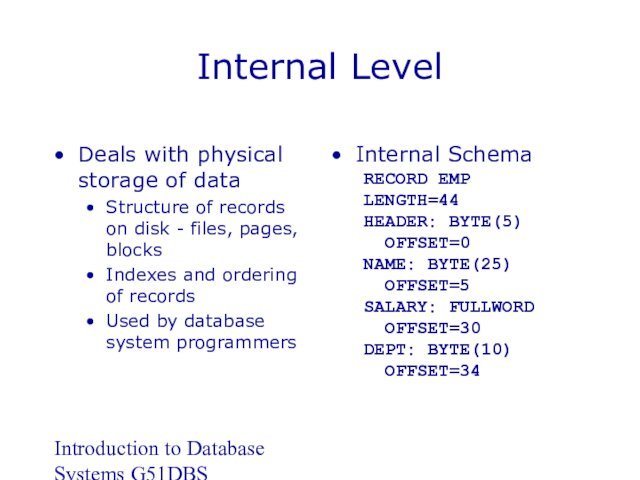 records on disk - files, pages, blocksIndexes and ordering of recordsUsed by database system programmersInternal
