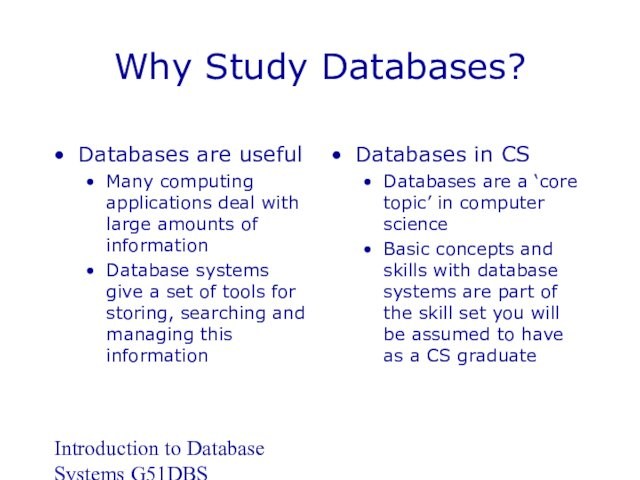 Introduction to Database Systems G51DBSWhy Study Databases?Databases are usefulMany computing applications deal with large amounts